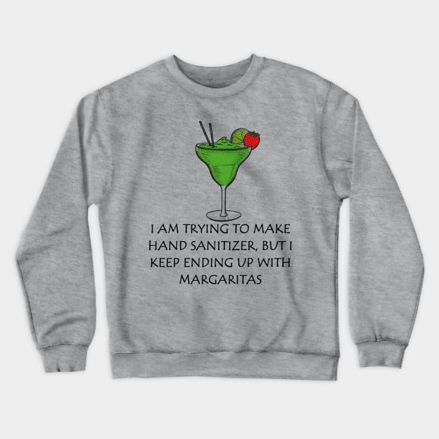 I'm Trying To Make Hand Sanitizer, But I Keep Ending up with Margaritas Crewneck Sweatshirt by VintageArtwork